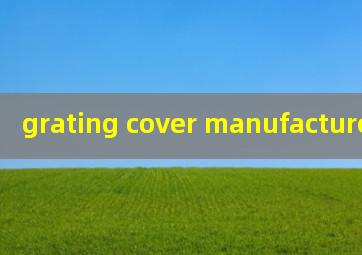  grating cover manufacturers